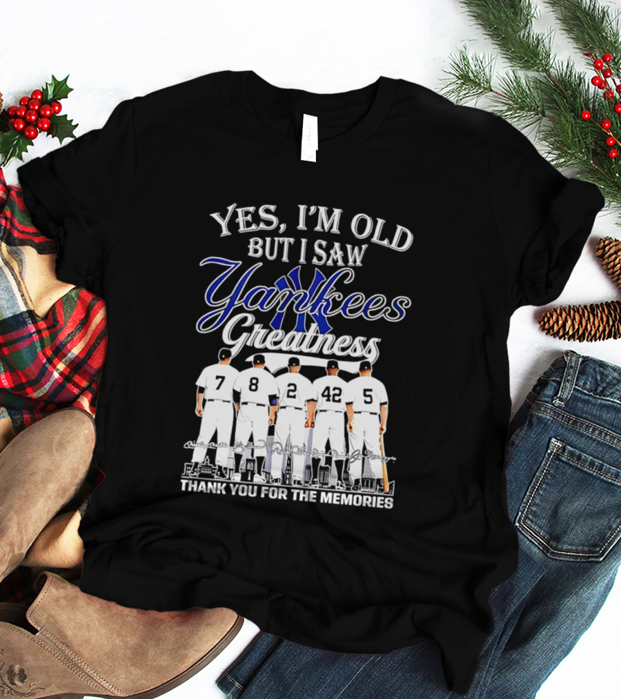 New York Yankees Yes I'm Old But I Saw Yankees Greatness Thank You For The Memories T-Shirt