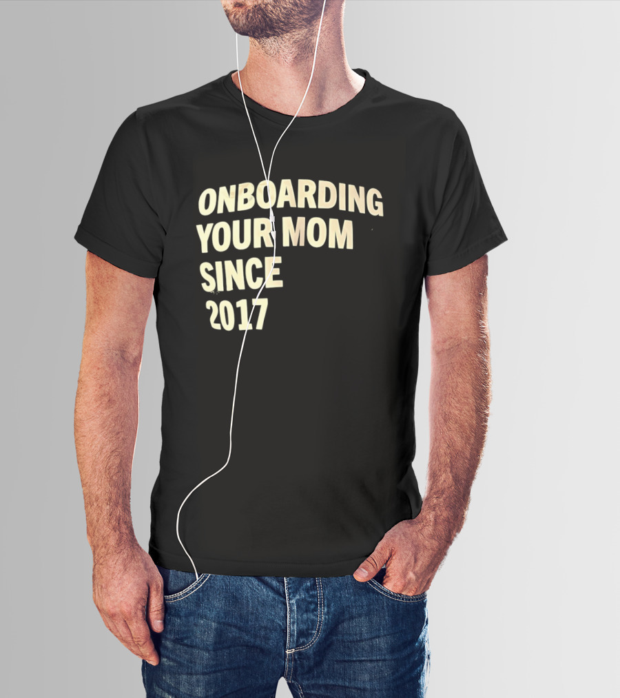 Onboarding Your Mom Since 2017 Phrase T-Shirt