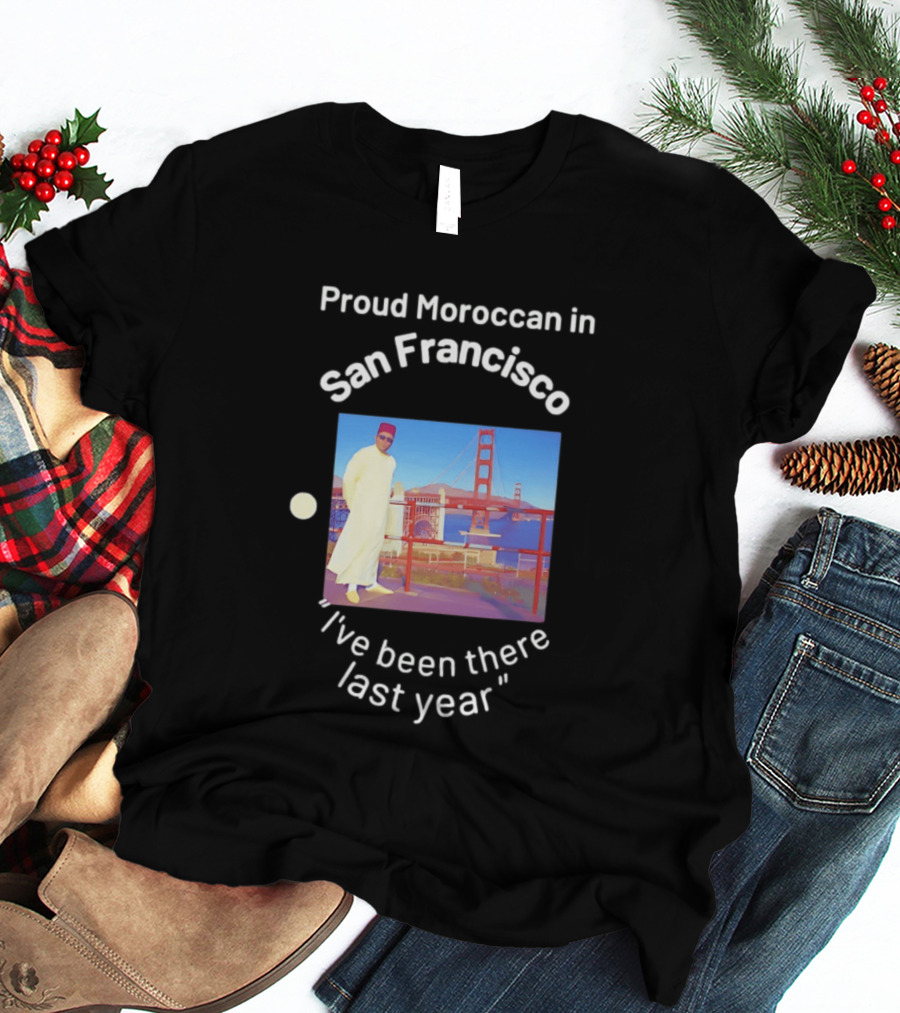 Proud Moroccan In San Francisco Golden Gate Bridge I've Been There Last Year T-Shirt