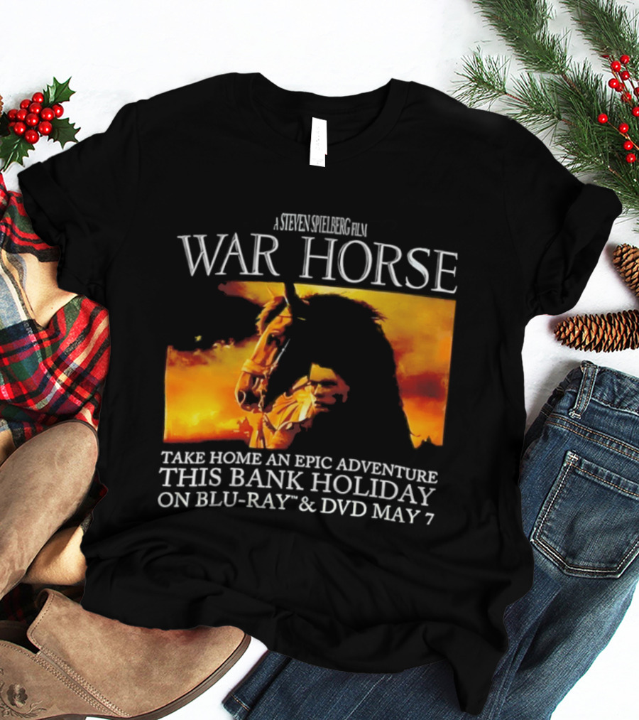 A Steven Spielberg Film War Horse Take Home An Epic Adventure This Bank Holiday On Blu Ray & DVD May 7 T-Shirt
