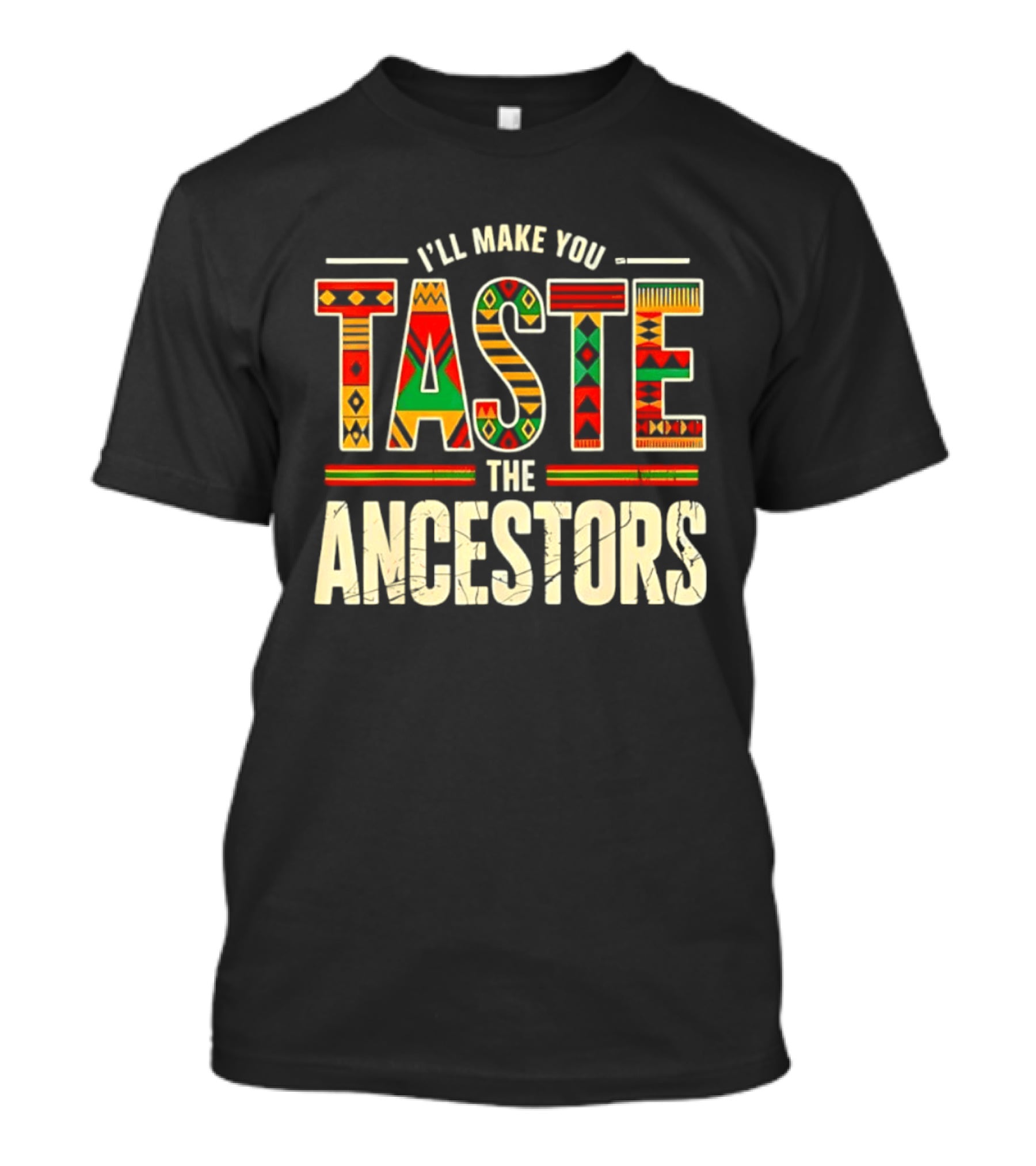 I'll Make You Taste The Ancestors African Heritage Black History T-Shirt