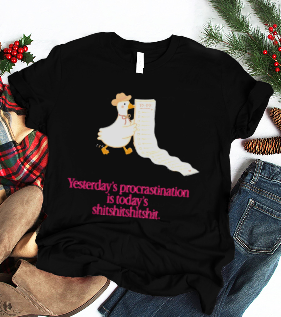 Yesterday Procrastination Today Shitshitshit Duck To Do List T-Shirt
