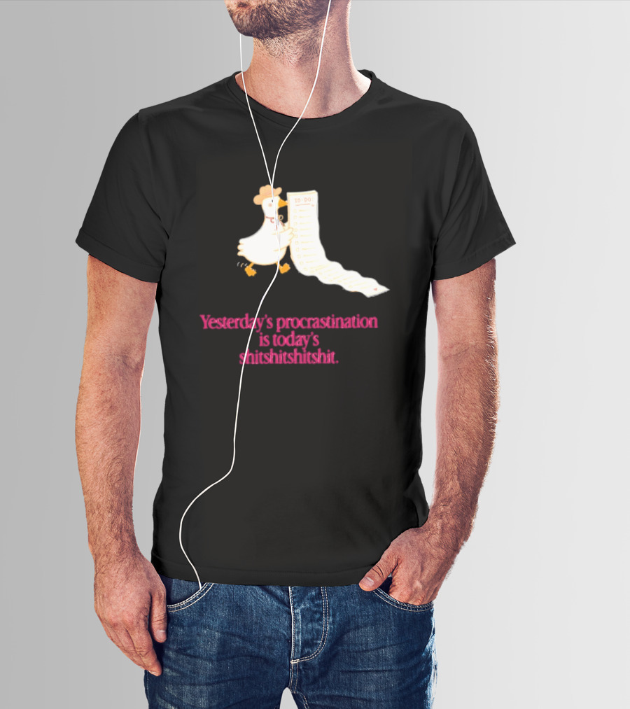 Yesterday Procrastination Today Shitshitshit Duck To Do List T-Shirt