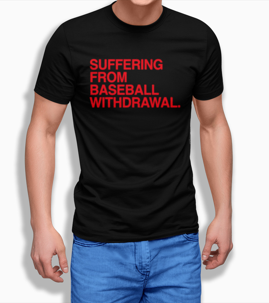Suffering From Baseball Withdrawal T-Shirt
