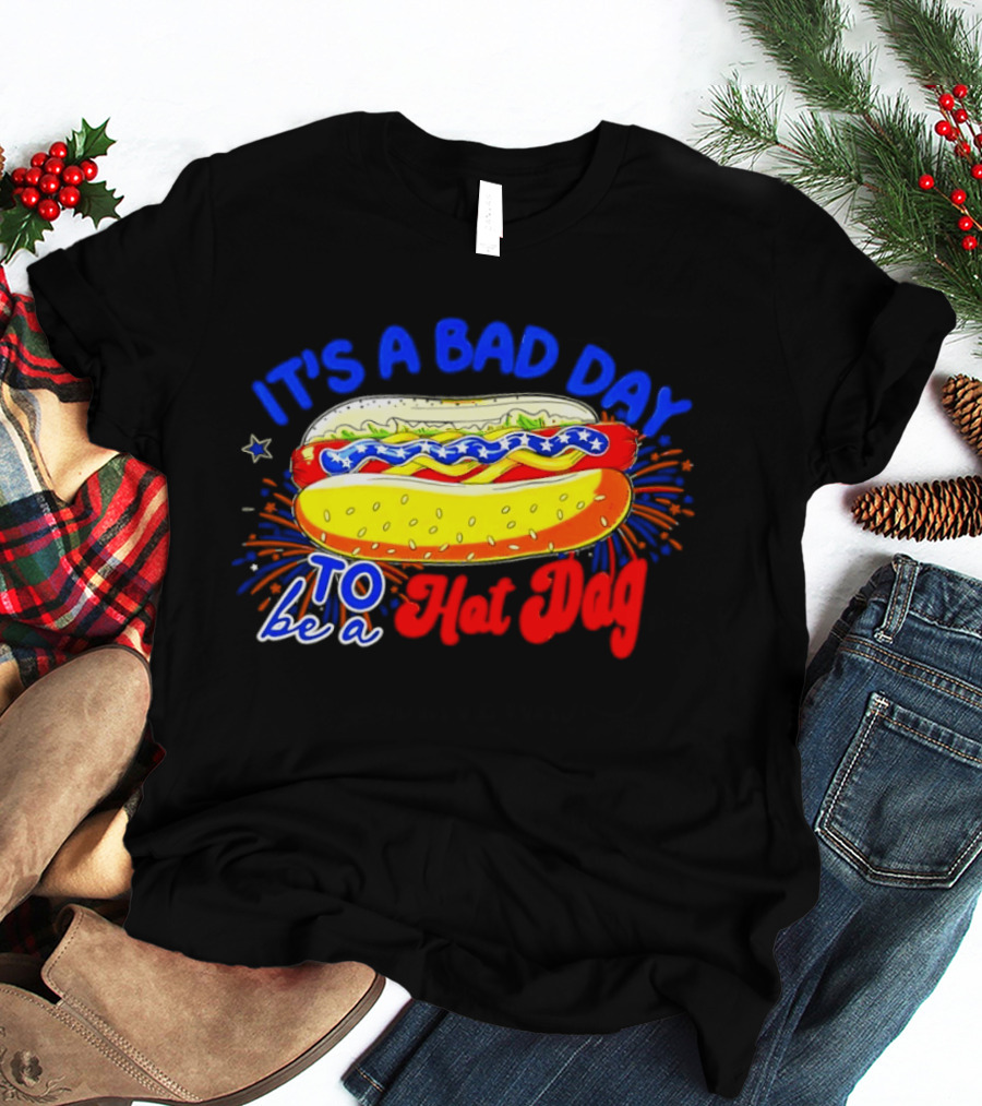 Fourth Of July American Independence Day It's A Bad Day To Be A Hot Dog T-Shirt