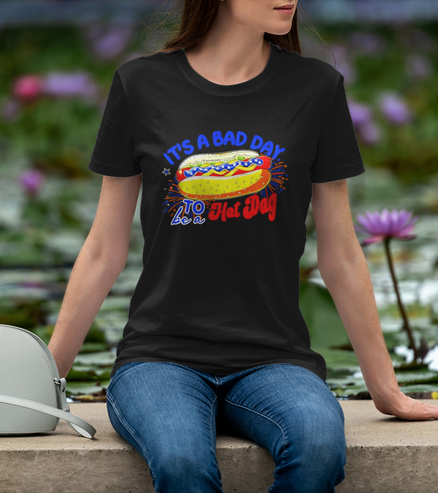 Fourth Of July American Independence Day It's A Bad Day To Be A Hot Dog T-Shirt