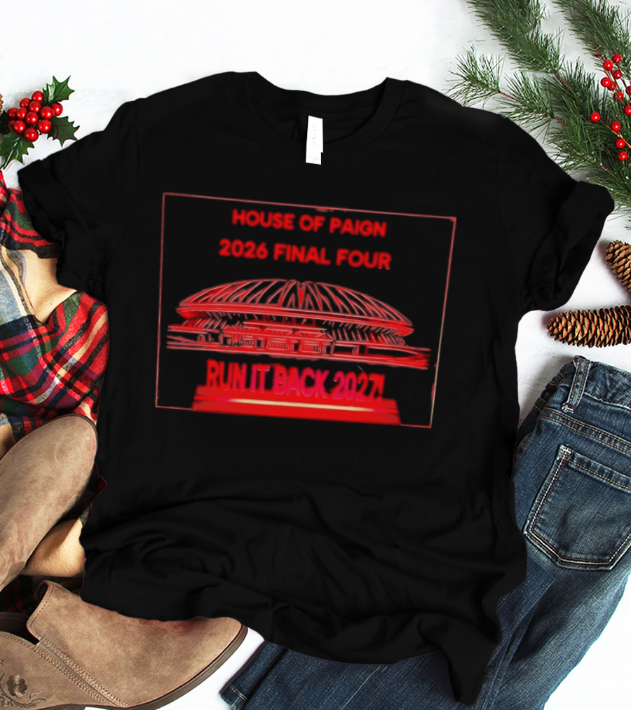 House Of Paign 2026 Final Four Arena Run It Back 2027 T-Shirt