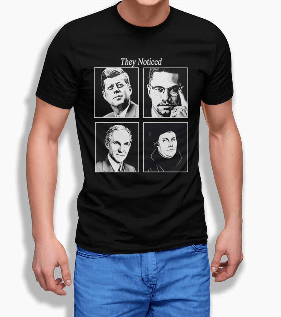 Jake Shields They Noticed John F Kennedy Malcolm X Henry Ford Martin Luther King T-Shirt