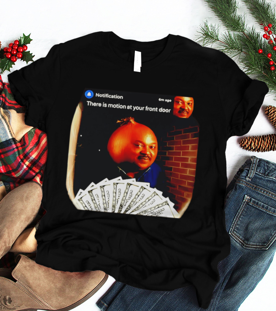 Notification There Is Motion At Your Front Door Onion Head Meme T-Shirt