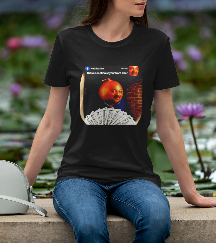 Notification There Is Motion At Your Front Door Onion Head Meme T-Shirt