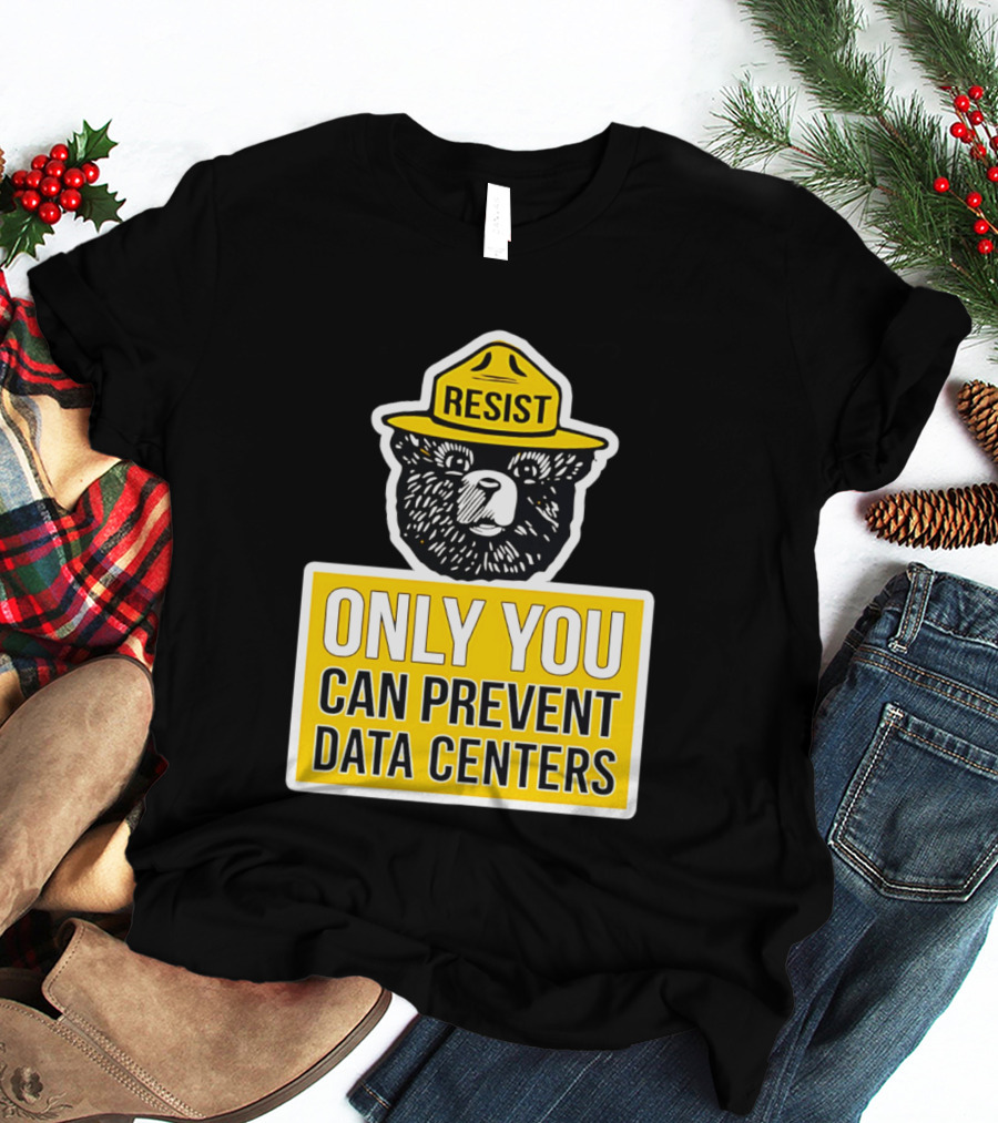 Resist Only You Can Prevent Data Centers Smokey Bear T-Shirt