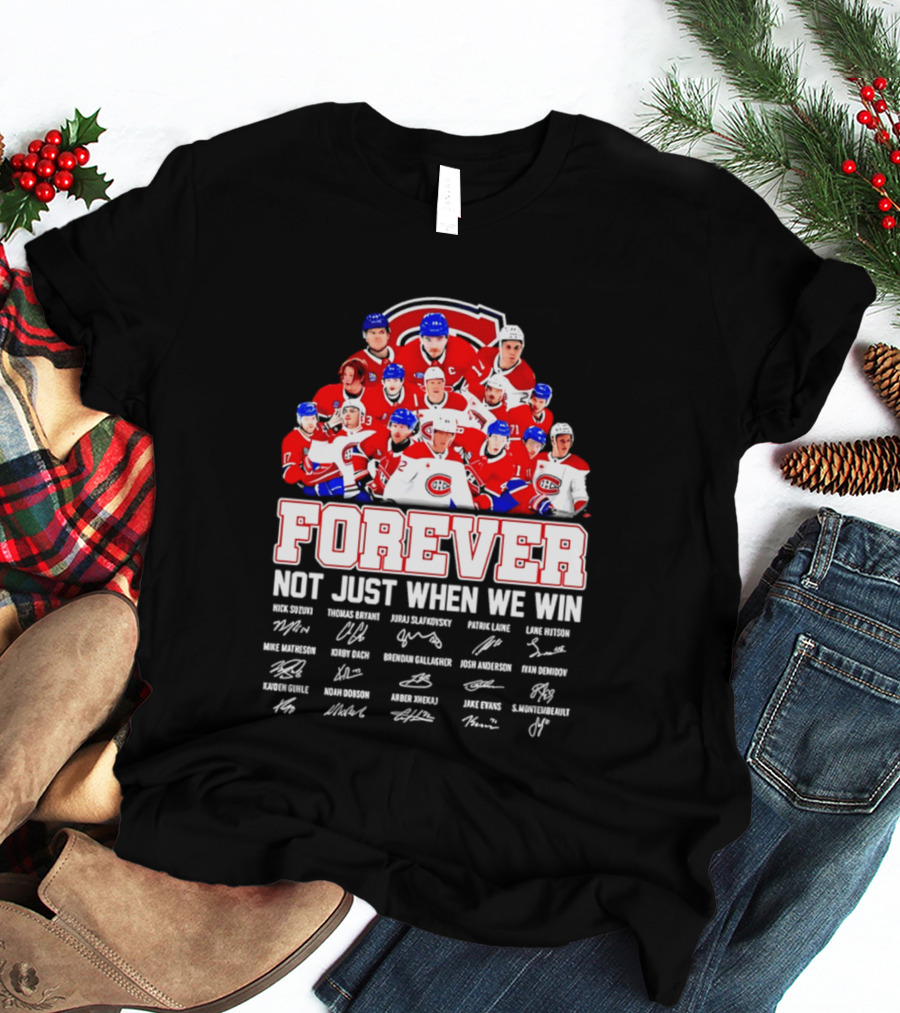 Montreal Canadiens Forever Not Just When We Win Team Signatures T-Shirt