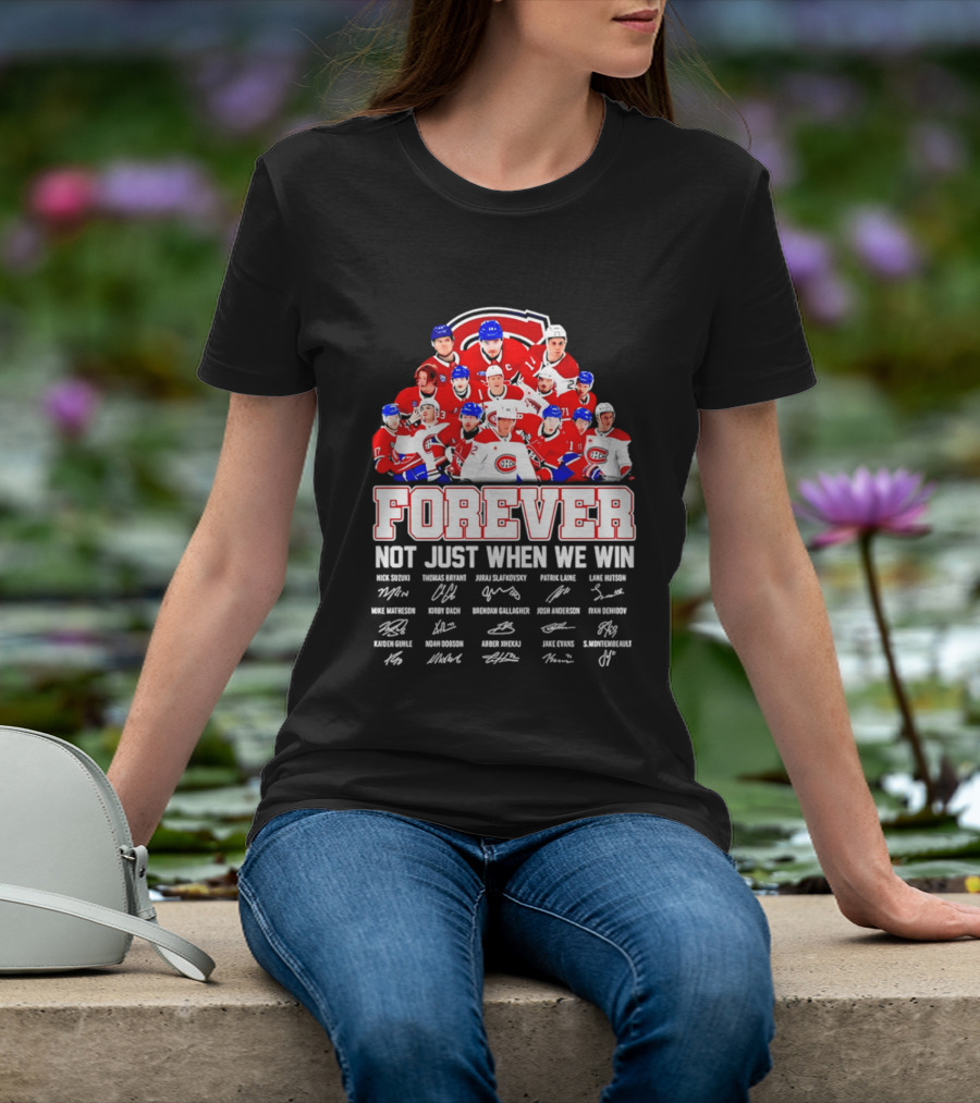 Montreal Canadiens Forever Not Just When We Win Team Signatures T-Shirt
