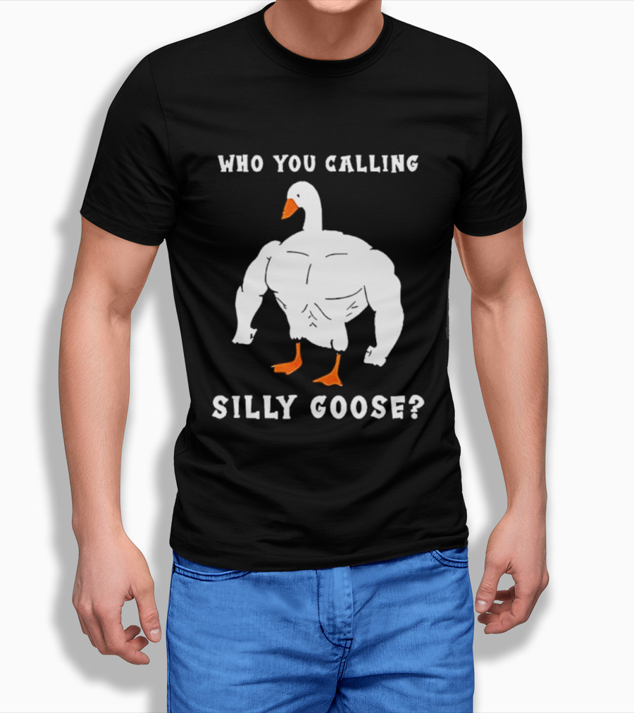 Who You Calling Silly Muscular Buff Swole Goose T-Shirt