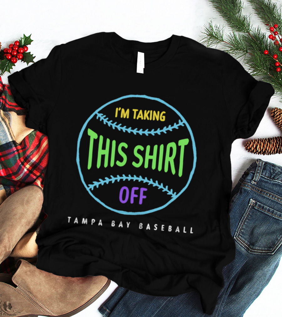 Tampa Bay Baseball I'm Taking This Off T-Shirt
