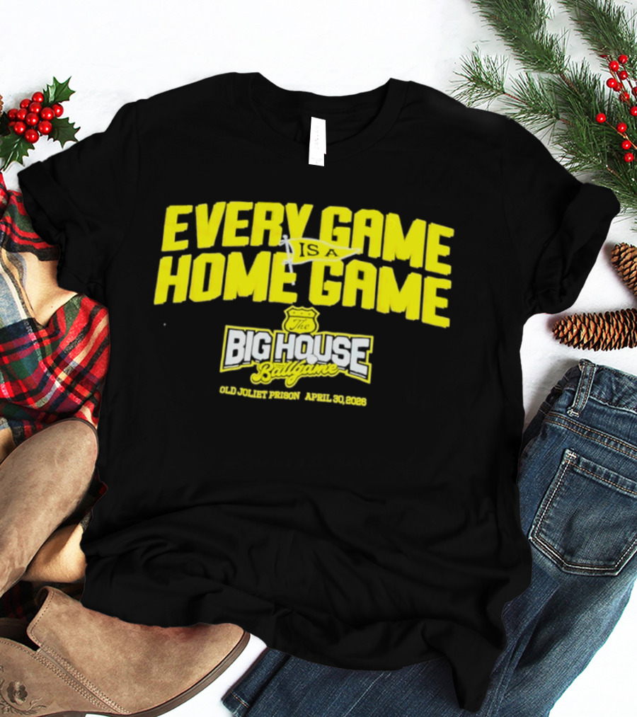 Every Game Is A Home Game Big House Ballgame Old Joliet Prison April 30 2023 T-Shirt