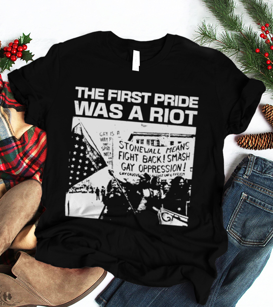 The First Pride Was A Riot Stonewall Means Fight Back Smash Gay Oppression T-Shirt
