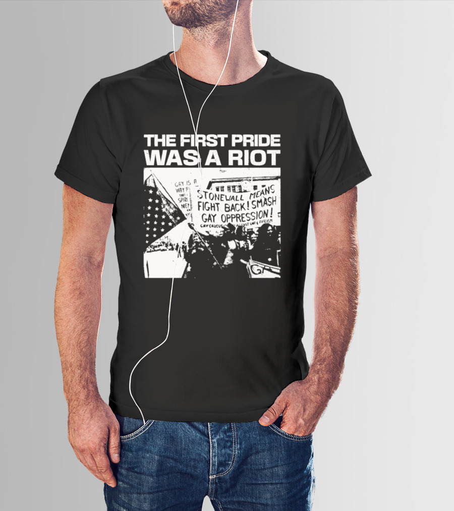 The First Pride Was A Riot Stonewall Means Fight Back Smash Gay Oppression T-Shirt