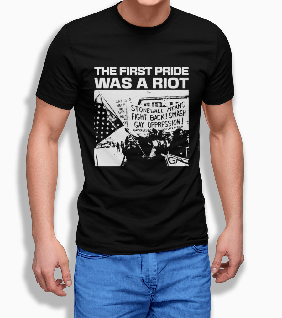 The First Pride Was A Riot Stonewall Means Fight Back Smash Gay Oppression T-Shirt
