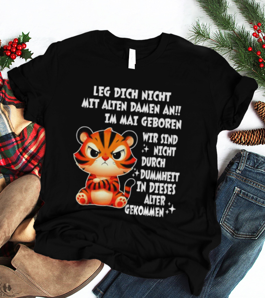 Leg Dich Nicht Mit Alten Damen An Im Mai Geboren Tiger T-Shirt