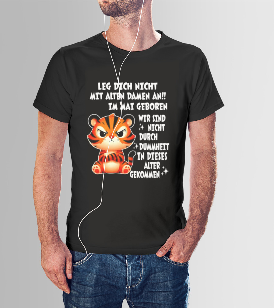 Leg Dich Nicht Mit Alten Damen An Im Mai Geboren Tiger T-Shirt