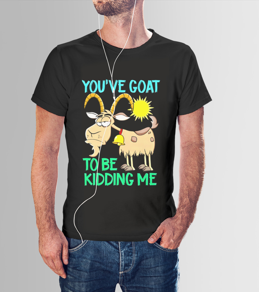 You've Goat To Be Kidding Me Cartoon Goat Sun Bell T-Shirt