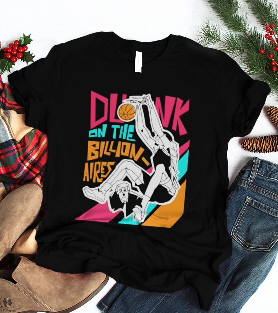 Dunk On The Billionaires Economic Inequality T-Shirt