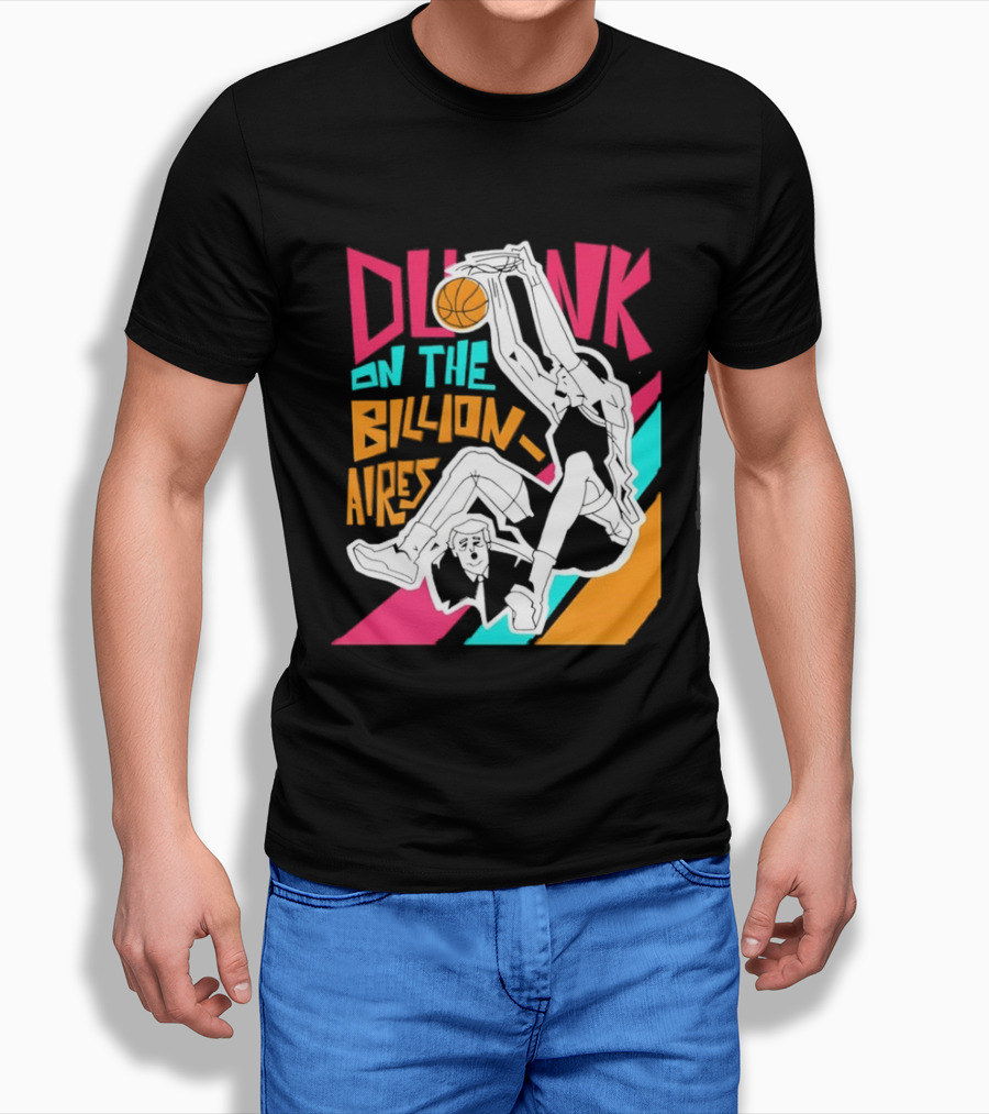 Dunk On The Billionaires Economic Inequality T-Shirt