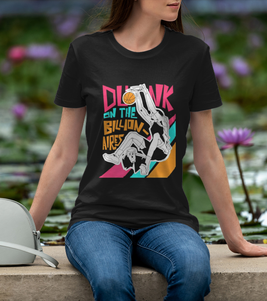 Dunk On The Billionaires Economic Inequality T-Shirt