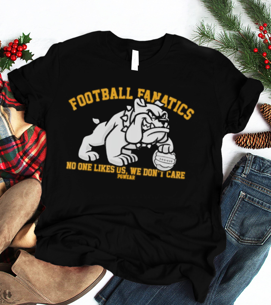 Football Fanatics Bulldogs No One Likes Us We Don't Care T-Shirt