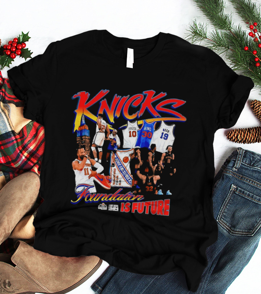 Knicks Foundation Is Future Jalen Brunson Patrick Ewing Frazier King Reed NBA T-Shirt