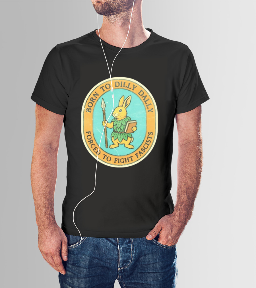 Born To Dilly Dally Rabbit Forced To Fight Fascists With Spear And Book T-Shirt