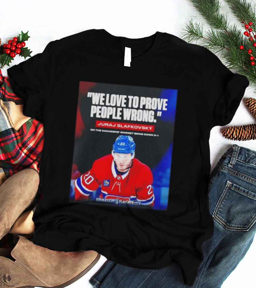 Juraj Slafkovsky We Love To Prove People Wrong Canadiens Stanley Cup Playoffs T-Shirt
