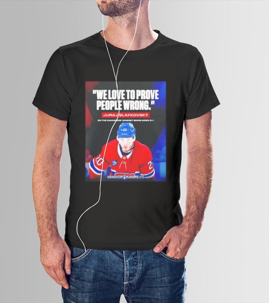 Juraj Slafkovsky We Love To Prove People Wrong Canadiens Stanley Cup Playoffs T-Shirt