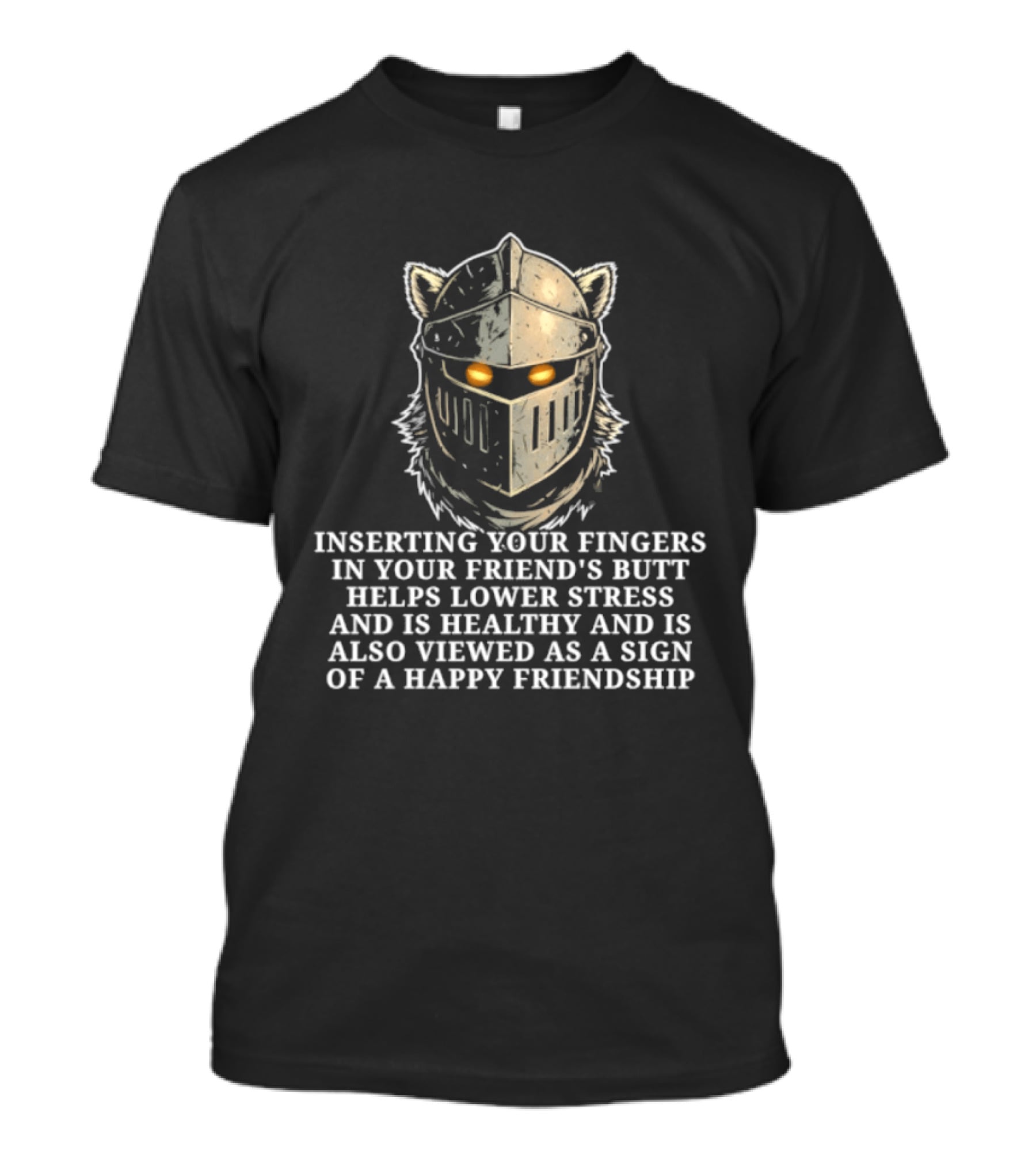 Inserting Your Fingers In Your Friend's Butt Helps Lower Stress And Is Also Viewed As A Sign Of Happy Friendship T-Shirt