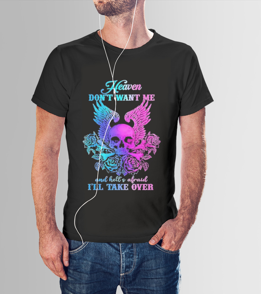 Heaven Don't Want Me Hell's Afraid I'll Take Over Skull Wings Rose T-Shirt
