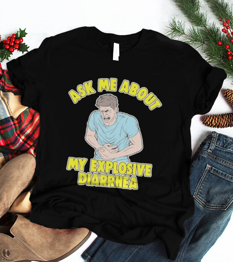 Ask Me About My Explosive Diarrhea T-Shirt