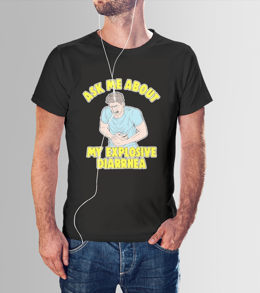 Ask Me About My Explosive Diarrhea T-Shirt