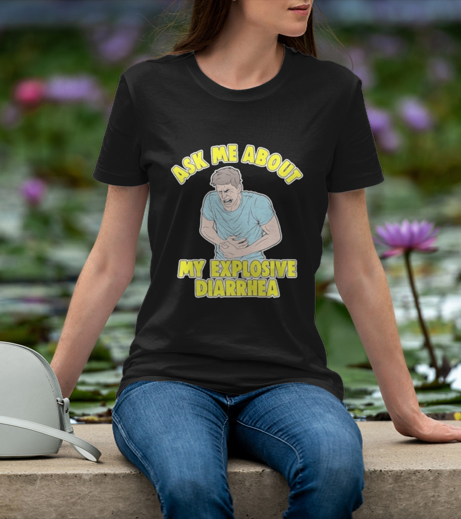 Ask Me About My Explosive Diarrhea T-Shirt