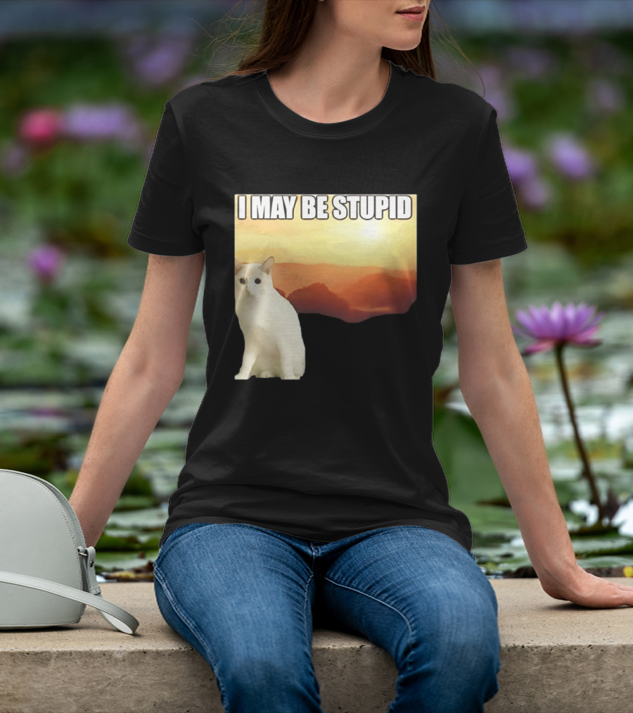 I May Be Stupid Cat With Sunrise T-Shirt