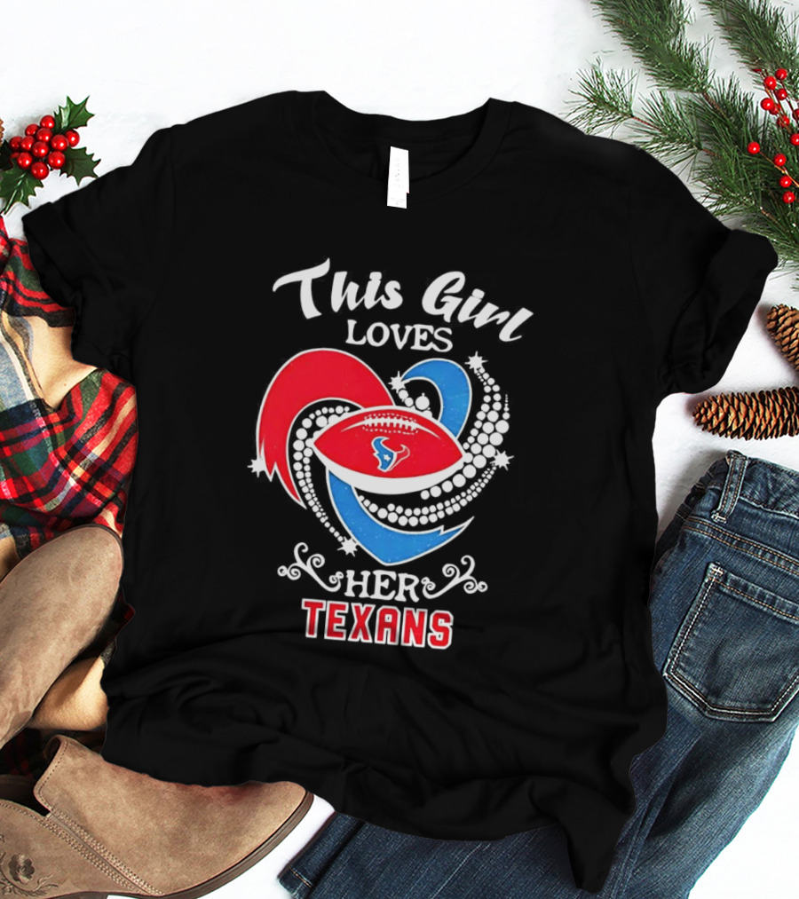 Houston Texans This Girl Loves Her Texans Football Heart T-Shirt