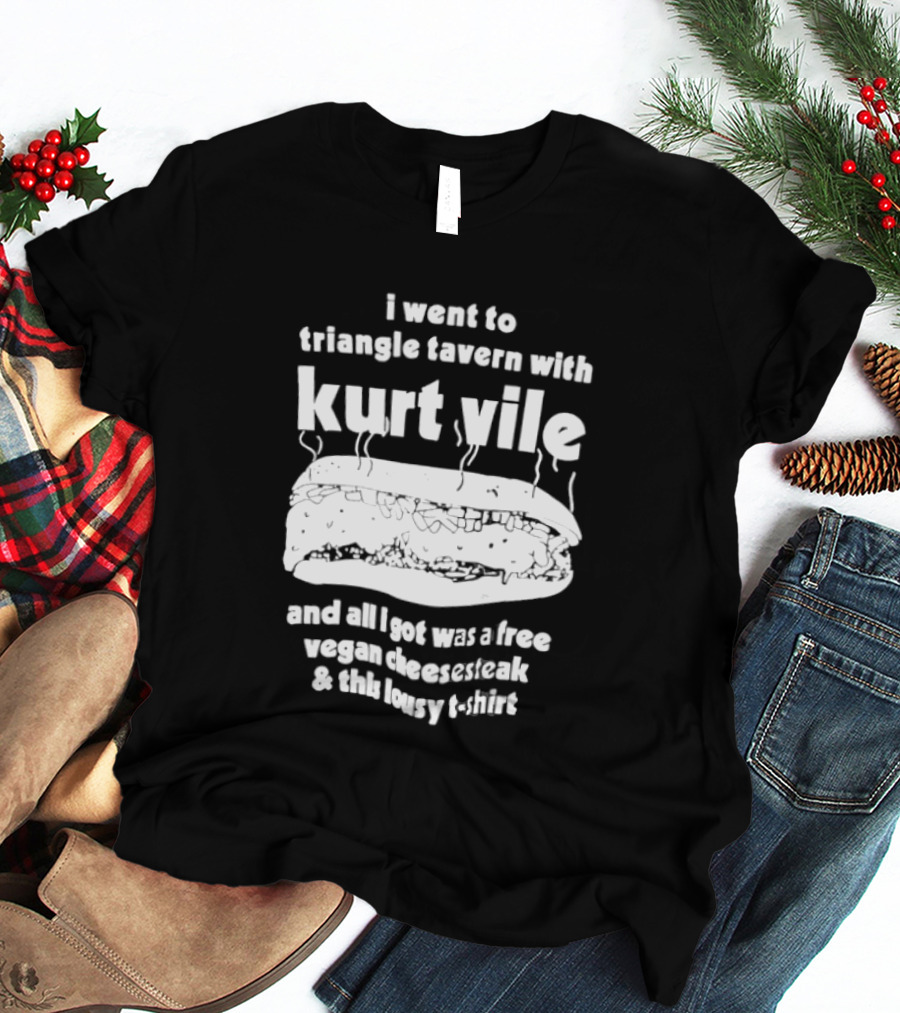 I Went To Triangle Tavern With Kurt Vile Free Vegan Cheesesteak And This Lousy Thirt T-Shirt