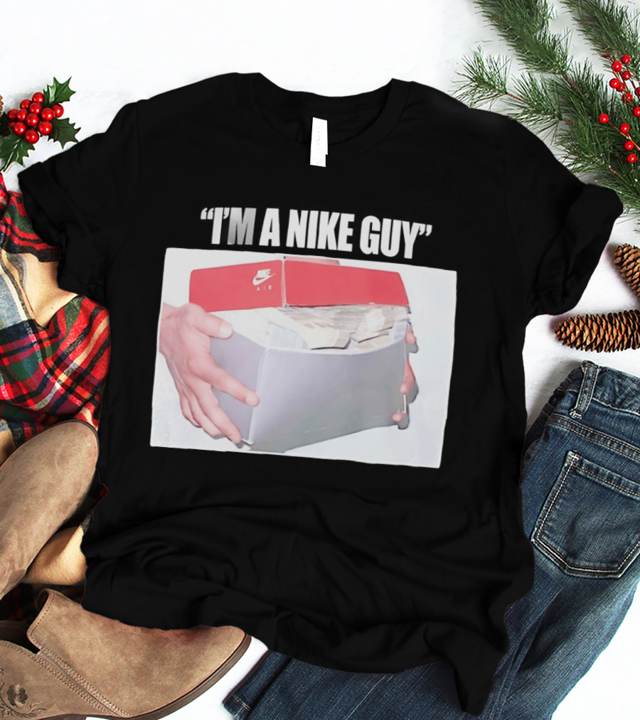NIKE Air Shoebox Full Of Cash I'm A NIKE Guy T-Shirt