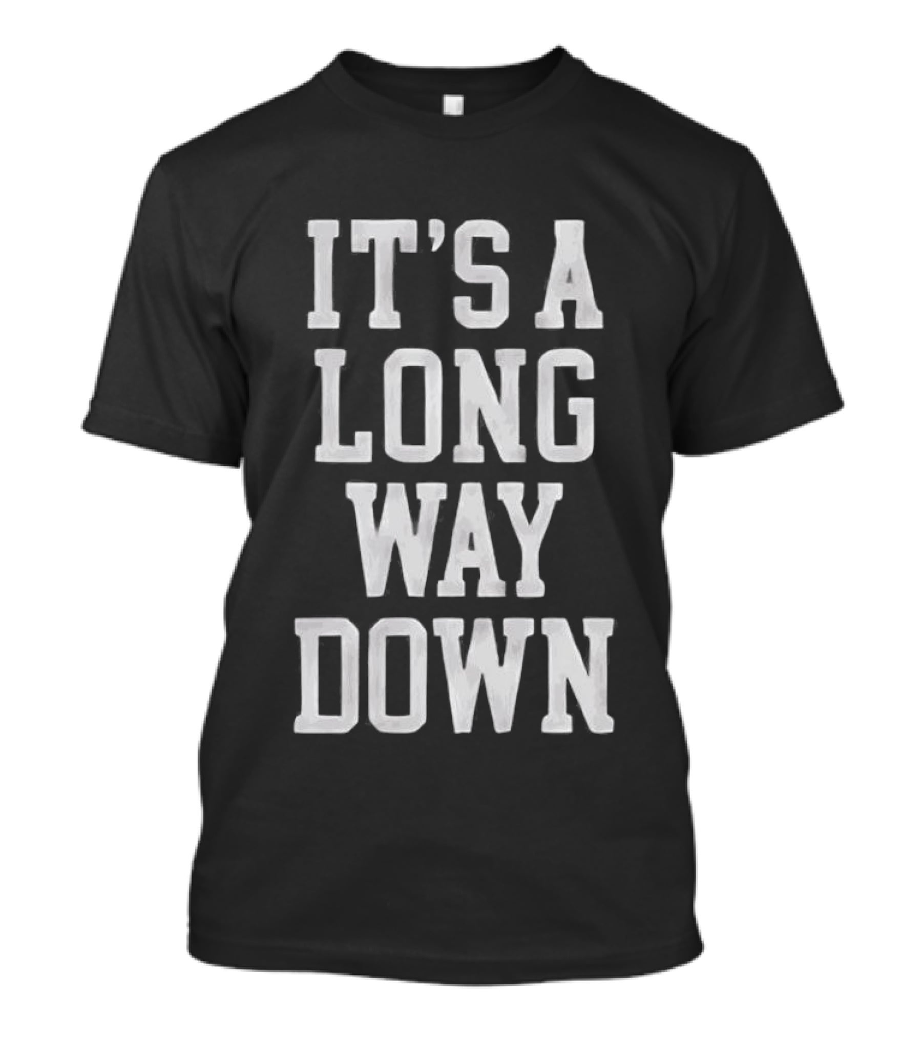 It's A Long Way Down Pop Culture Phrase T-Shirt