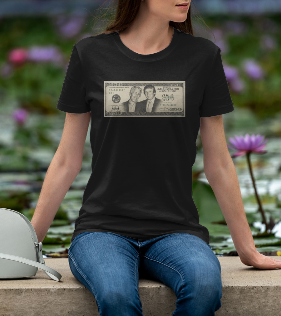 Jeffrey Epstein Donald Trump 250 Dollar United States Federal Reserve Note Satire Bill PT45474547 DT1 T-Shirt