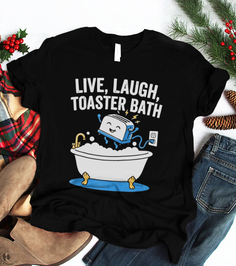Live Laugh Toaster Bath Bathtub Electricity Outlet Bubbles T-Shirt
