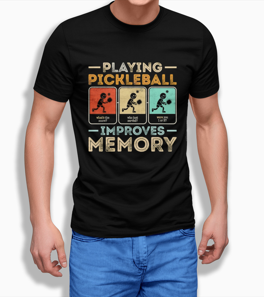 Playing Pickleball Improves Memory What's The Score Who Just Served Were You 1 Or 2 T-Shirt