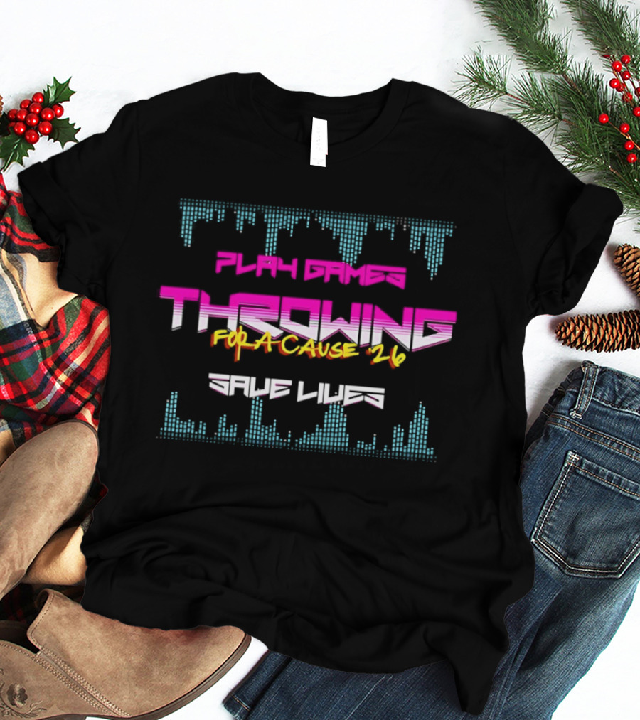 Play Games Throwing For A Cause 26 Save Lives T-Shirt
