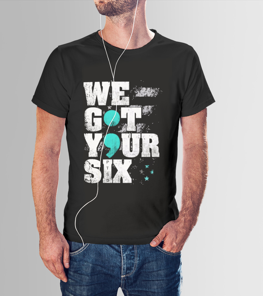 PTSD Awareness Support Military Veteran Mental Health We Got Your 6 Semicolon T-Shirt