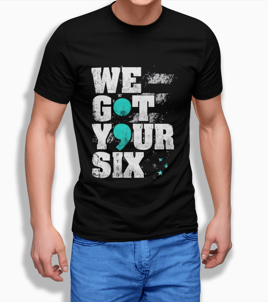 PTSD Awareness Support Military Veteran Mental Health We Got Your 6 Semicolon T-Shirt